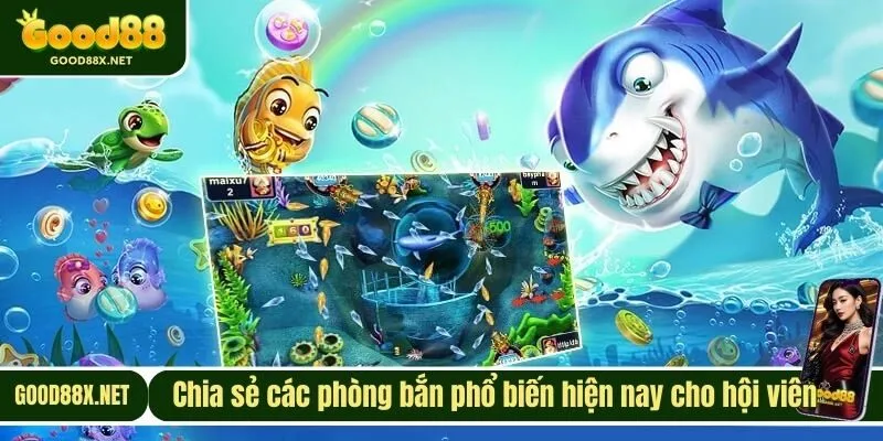 Chia sẻ các phòng bắn phổ biến hiện nay cho hội viên